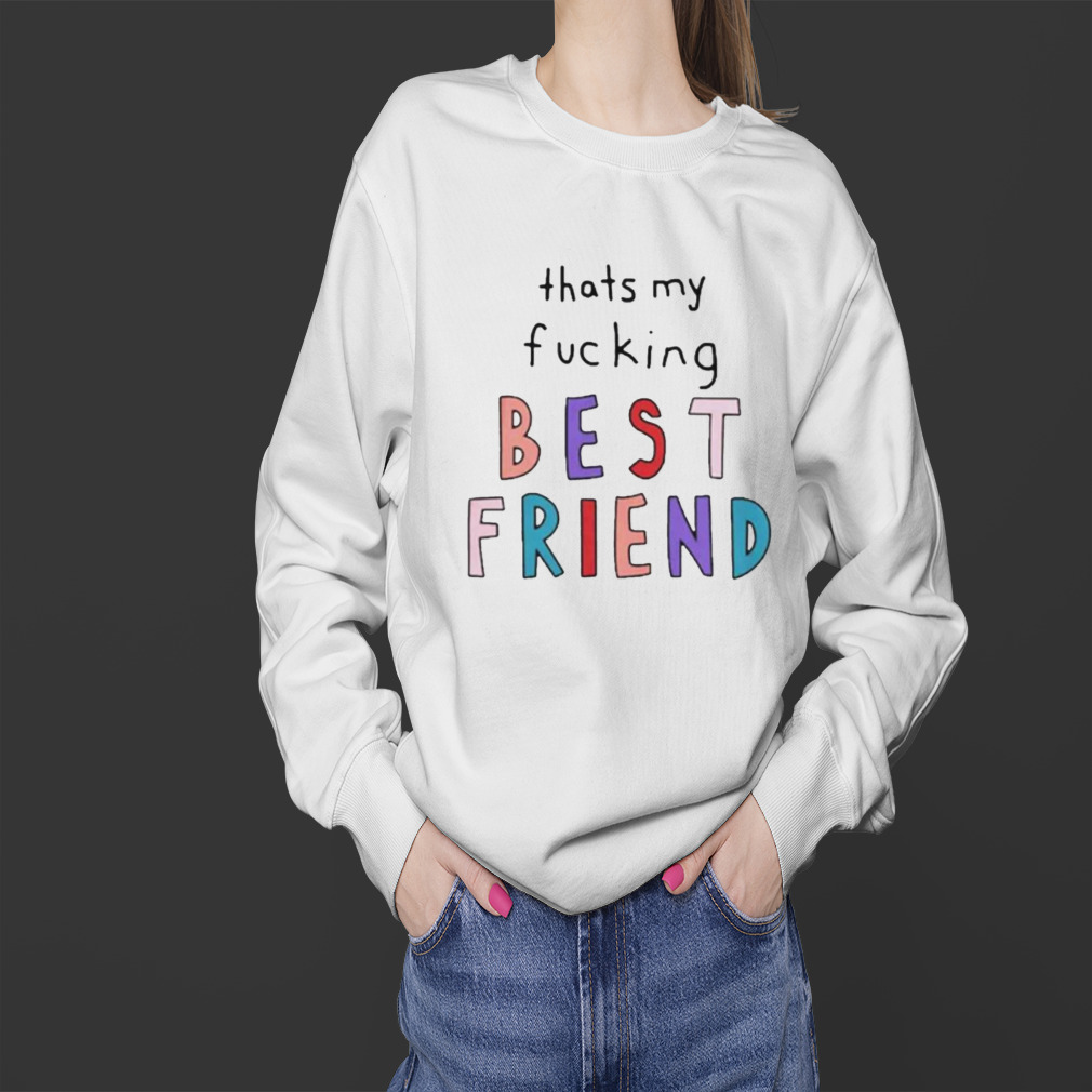 That’s my fucking best friend shirt 4 Sweater
