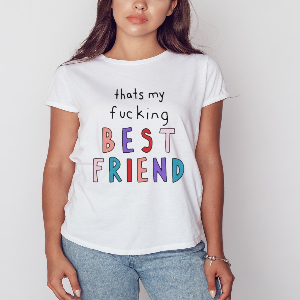 That’s my fucking best friend shirt 2 Women's shirt