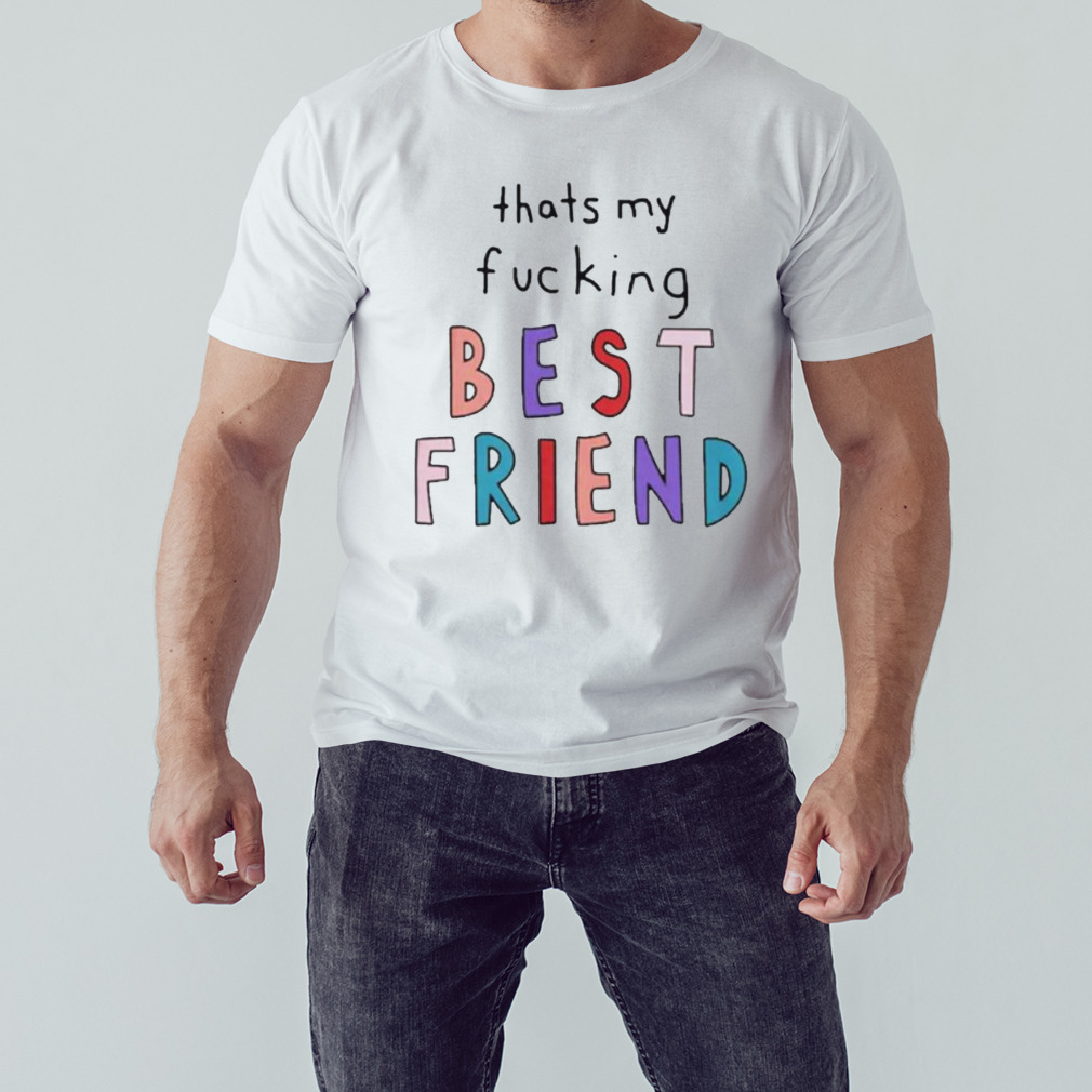 That’s my fucking best friend shirt 1 Unisex shirt