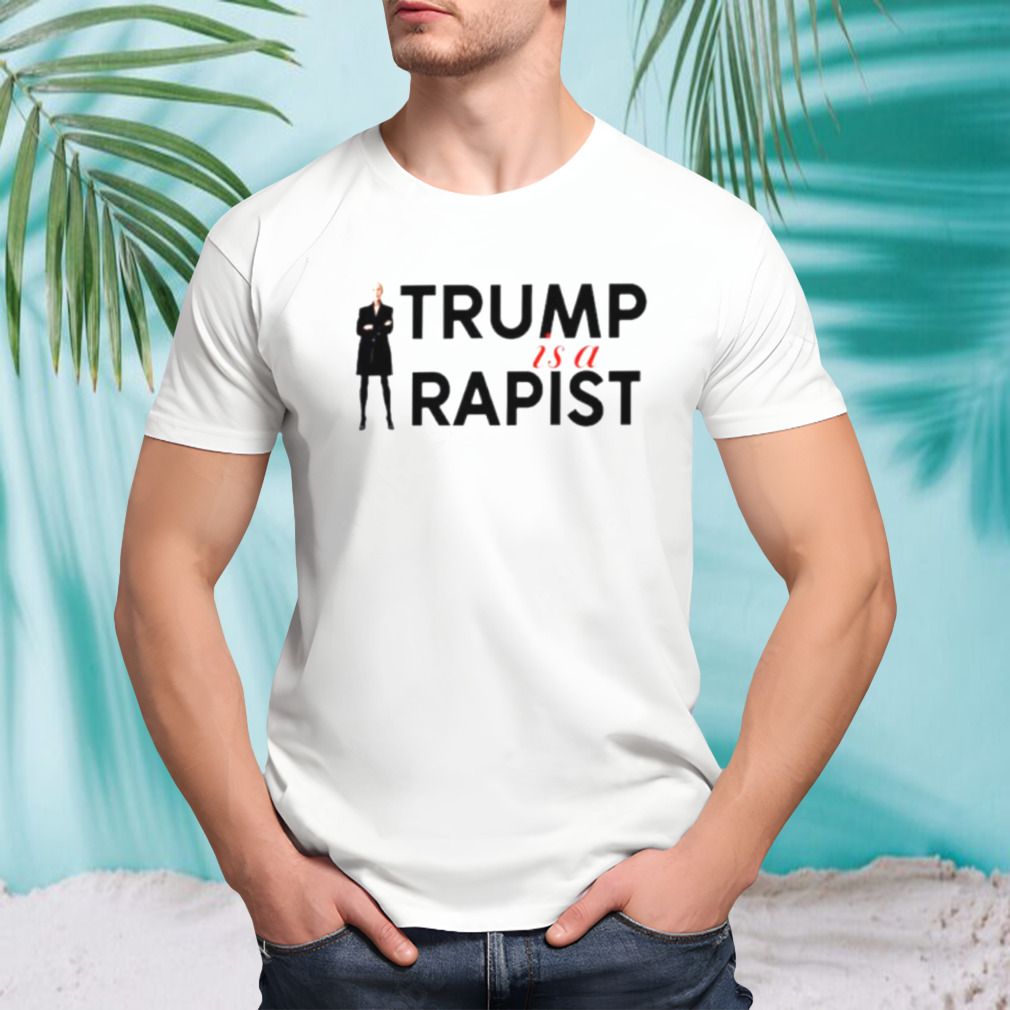 Trump is a rapist shirt