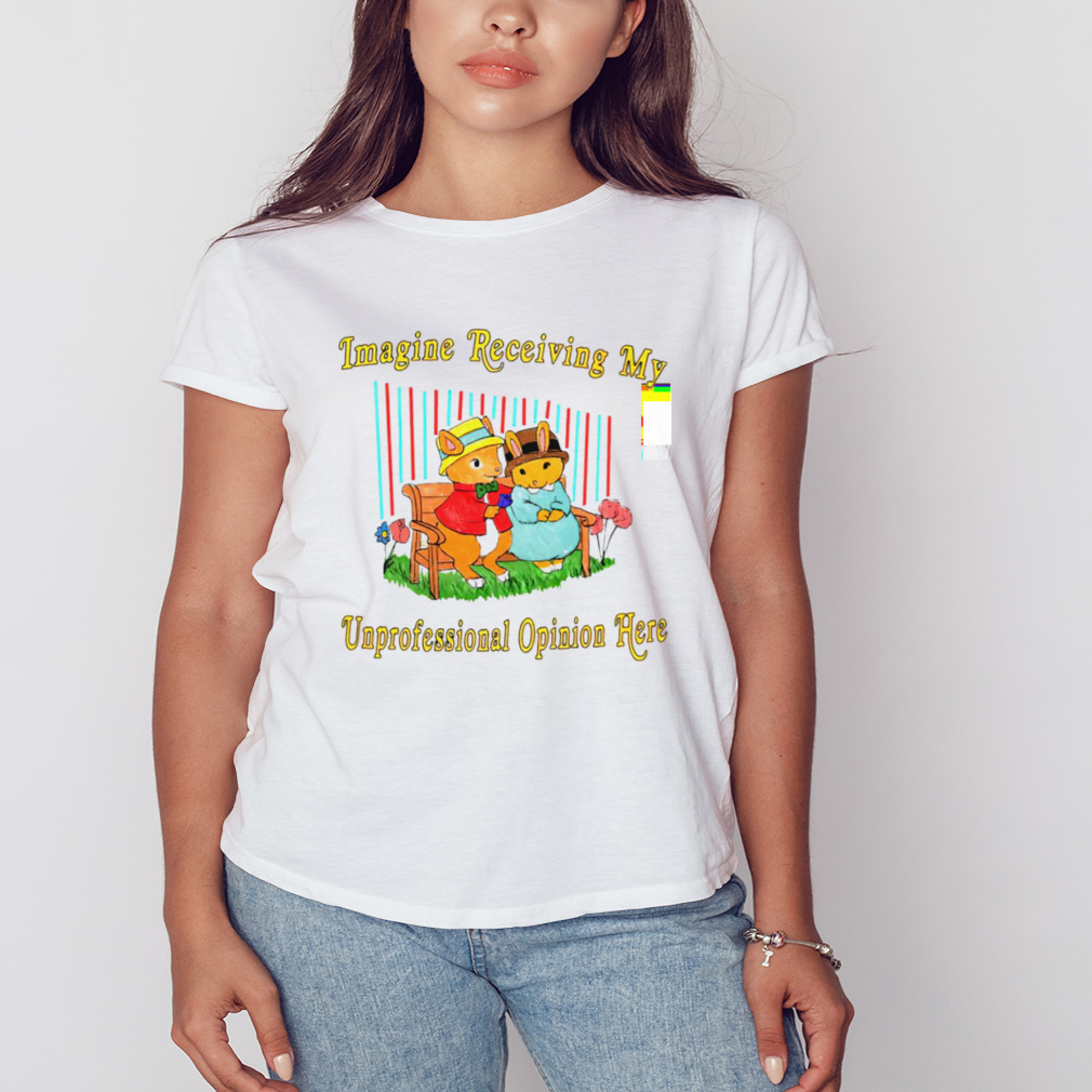 imagine receiving my unprofessional opinion here shirt 2 Women's shirt