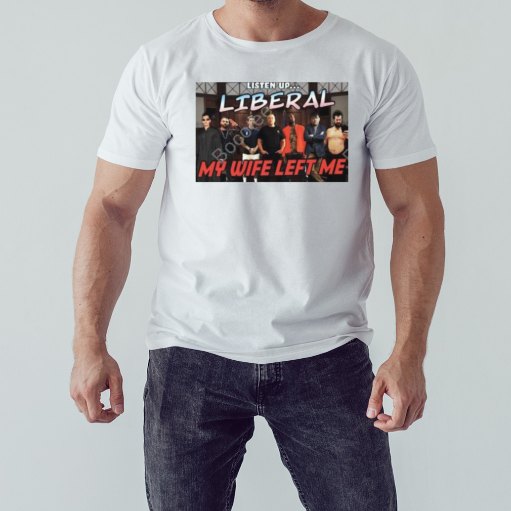 right Wing Cope Listen Up Liberal My Wife Left Me Shirt 1 Unisex shirt