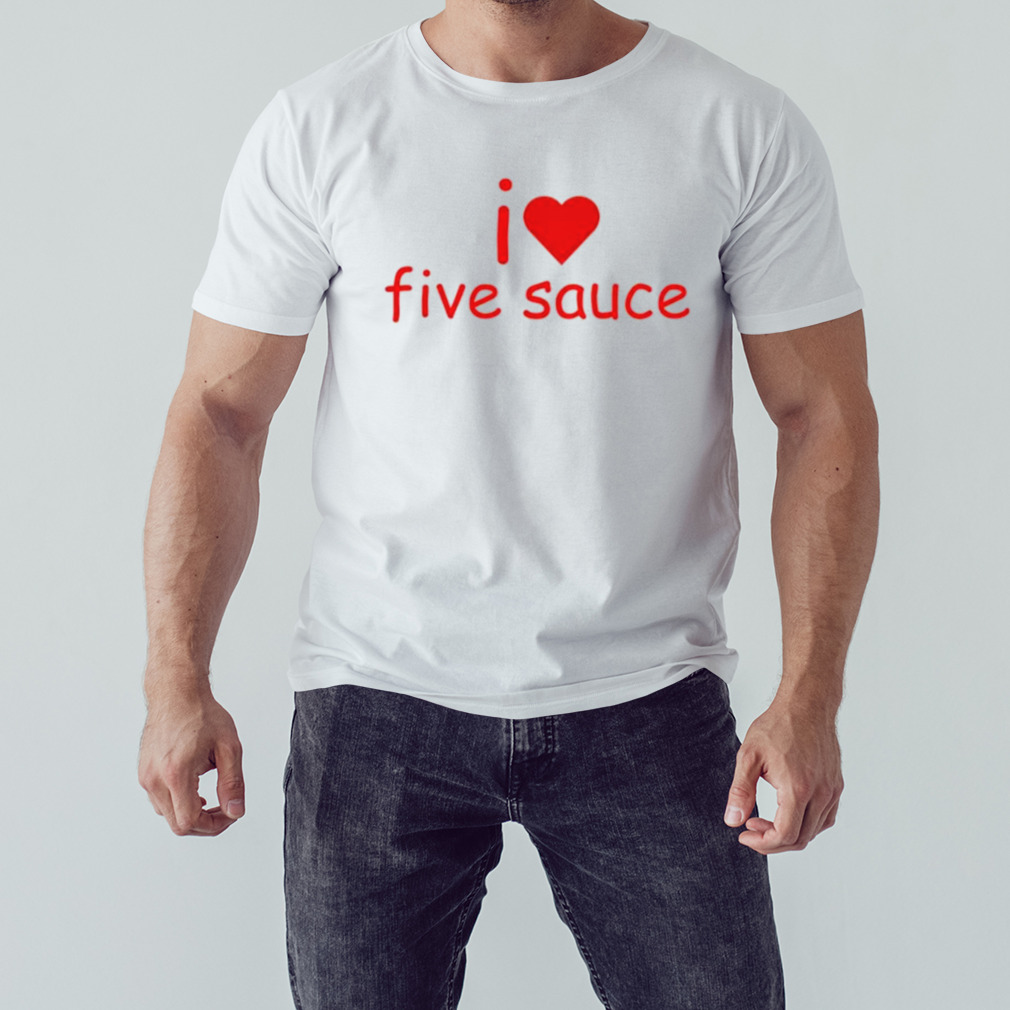 sadstreet I love five sauce shirt 1 Unisex shirt