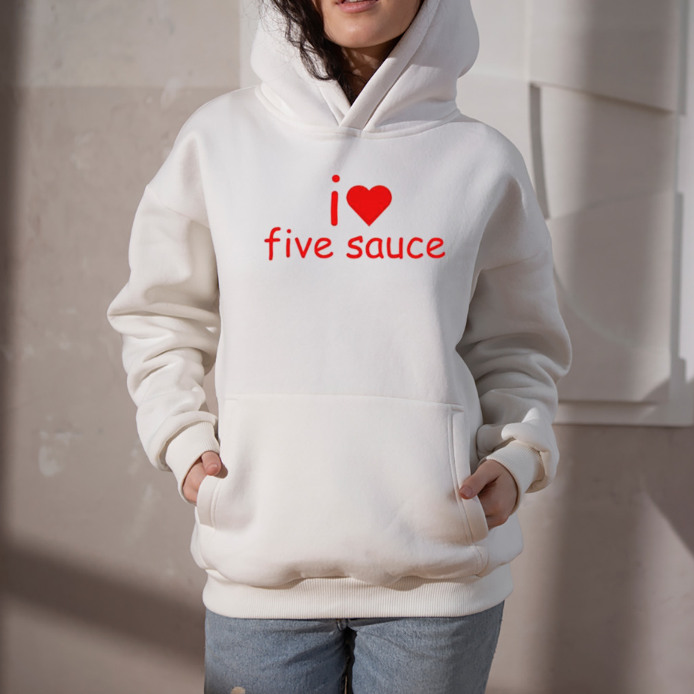 sadstreet I love five sauce shirt 5 Hoodie