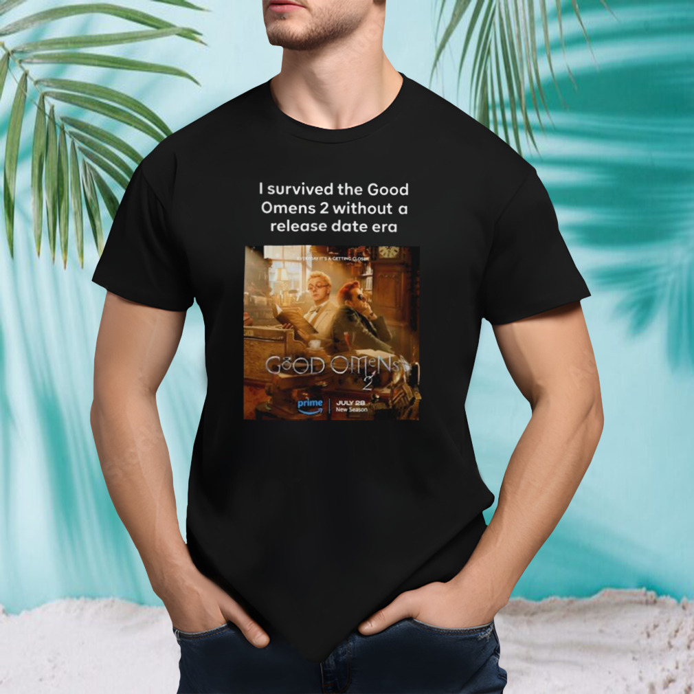 I Survived The Good Omens 2 Without A Release Date Era Shirt