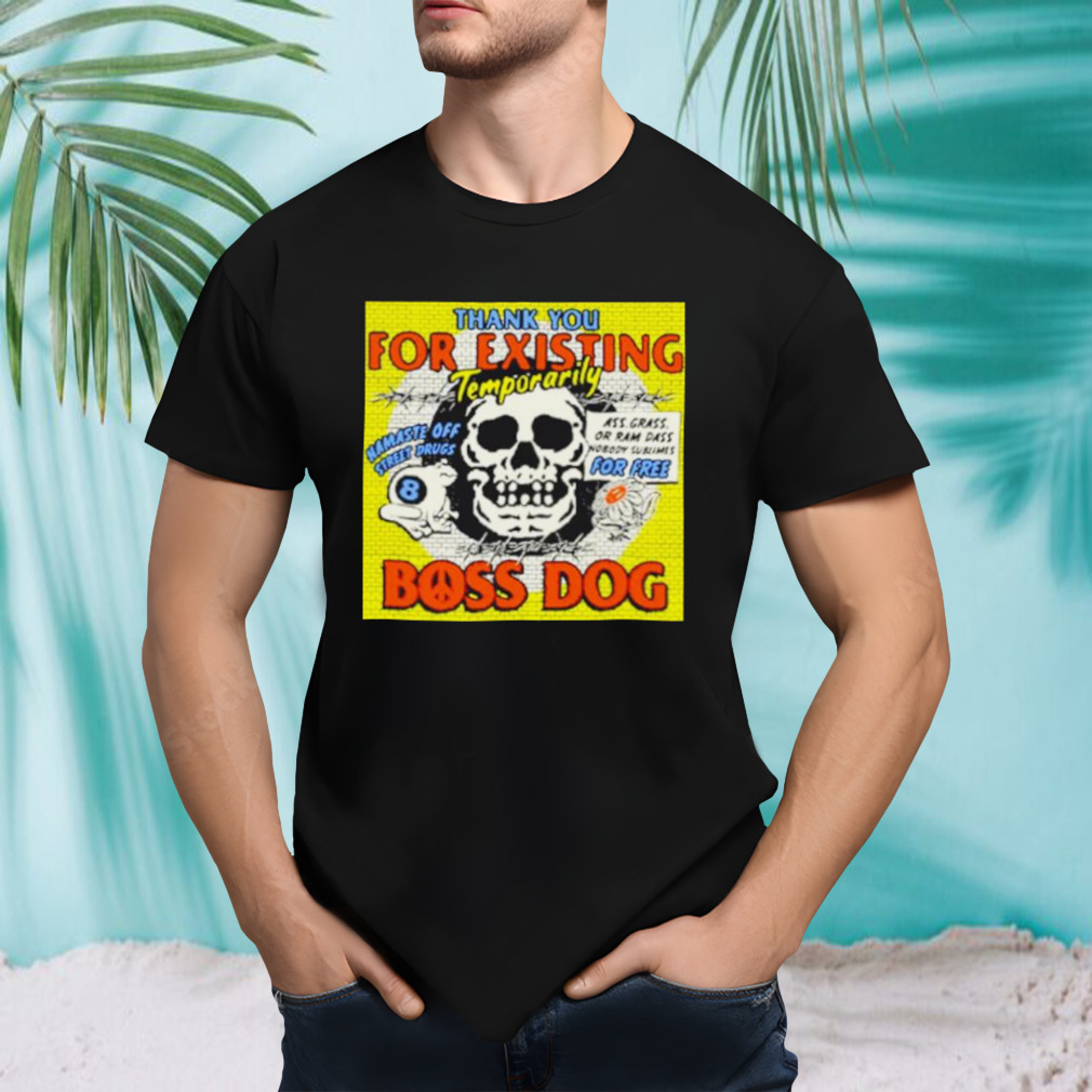 Thank you for existing temporarily boss dog shirt