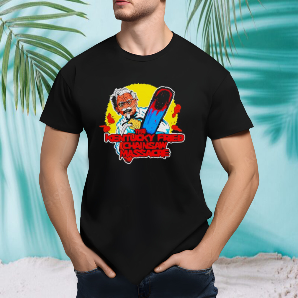 The Kentucky Fried Chainsaw Massacre shirt