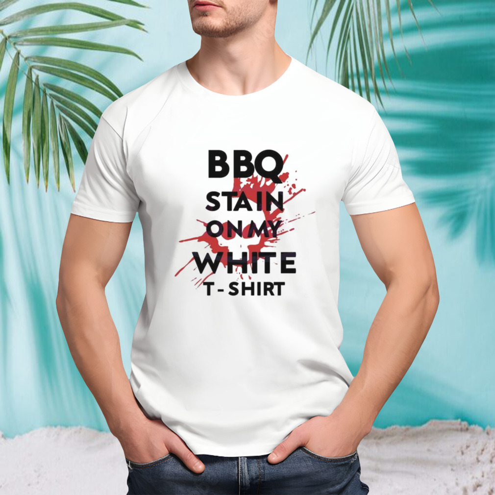 Bbq Stain On My White Shirt Tim Mcgraw Song Lyrics Shirt
