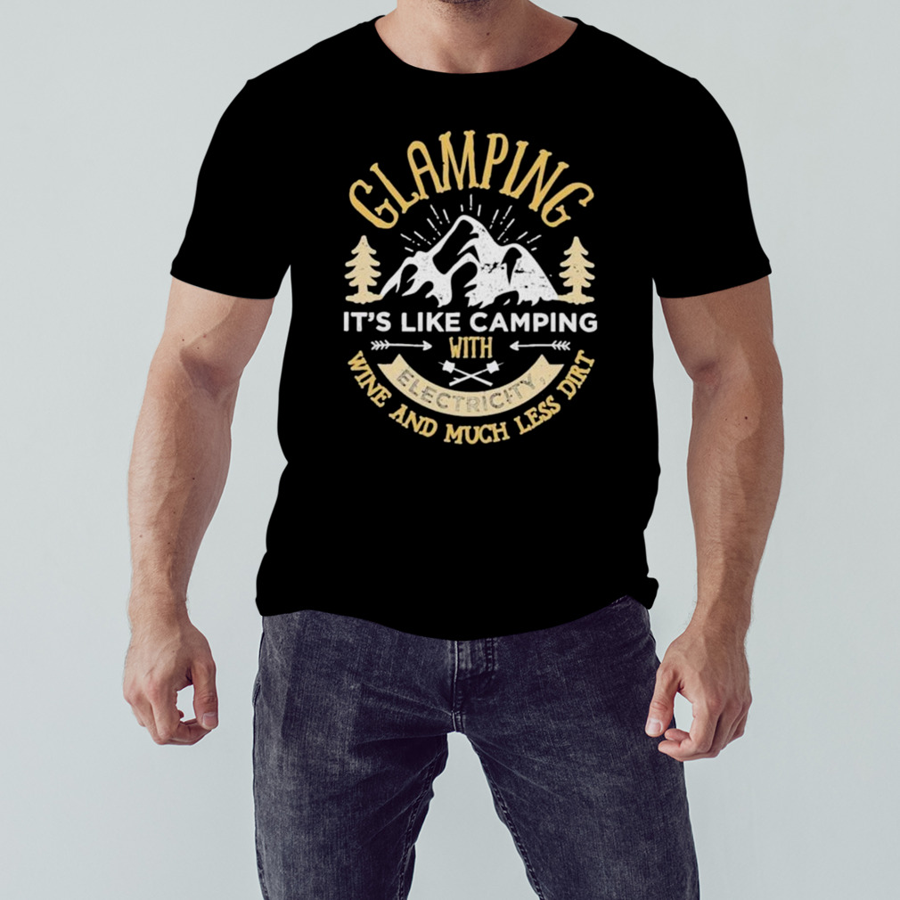 Glamping it’s like camping with electricity shirt
