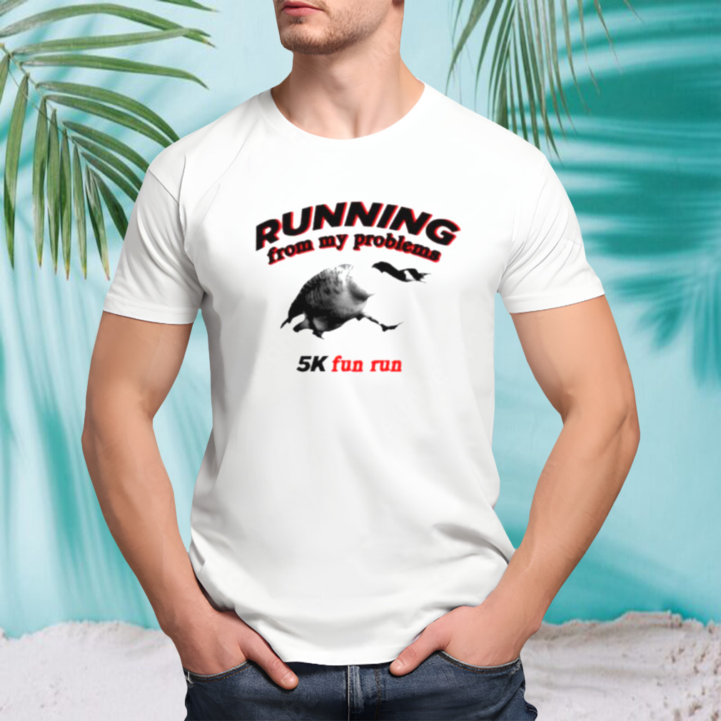 Running from my problems goose 5k fun run shirt