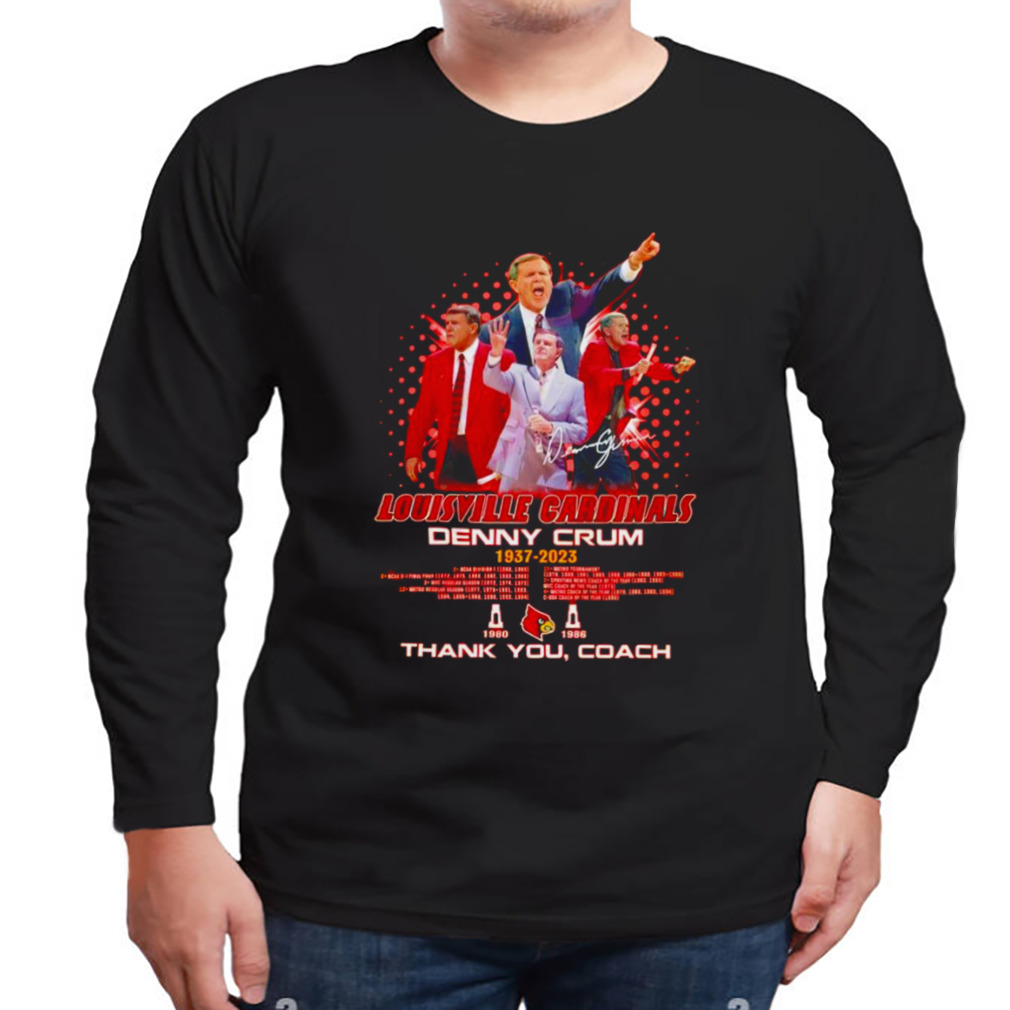 Louisville Cardinals Denny Crum 1937 – 2023 thank you Coach signature shirt 3 Longsleeve tshirt