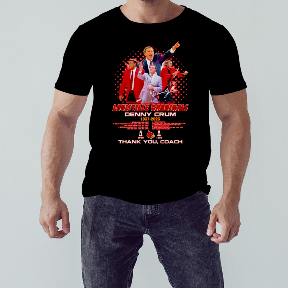 Louisville Cardinals Denny Crum 1937 – 2023 thank you Coach signature shirt 1 Unisex tshirt
