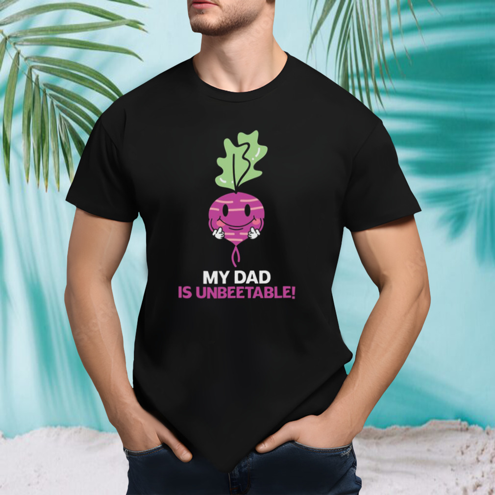 My Dad Is Un Beet Able Father Puns Father’s Day shirt