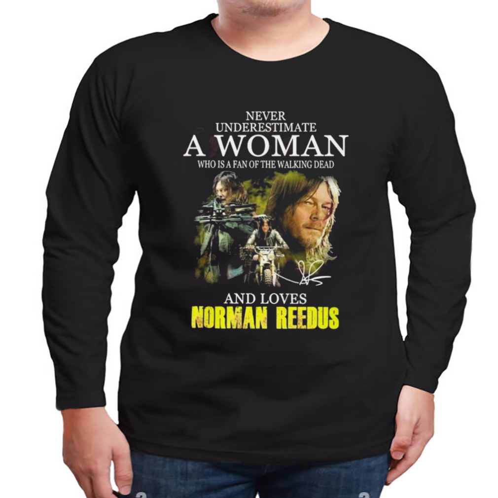Never Underestimate A Woman Who Is A Fan Of The Walking Dead And Loves Norman Reedus 2023 Shirt 3 Longsleeve tshirt