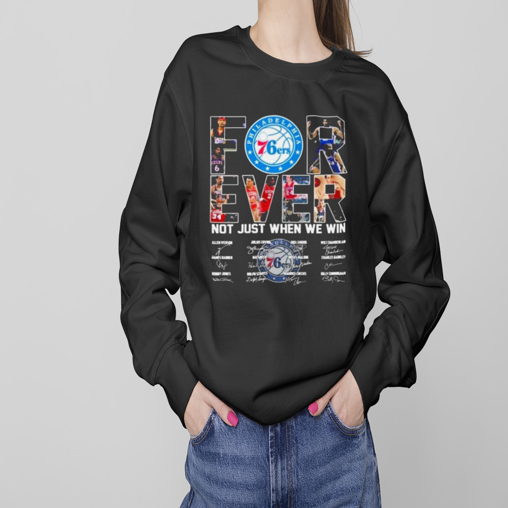 Philadelphia 76ers Forever Not Just When We Win Signatures Shirt 4 Sweaters