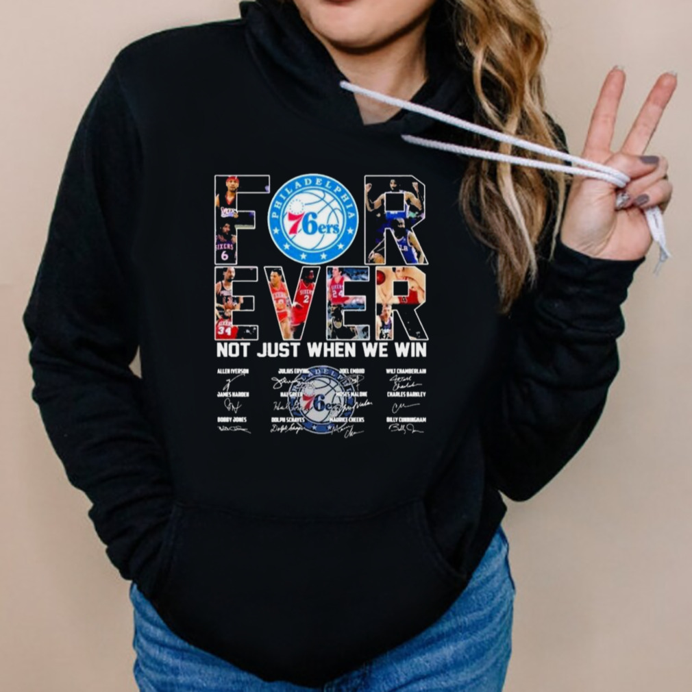 Philadelphia 76ers Forever Not Just When We Win Signatures Shirt 5 Hoodies