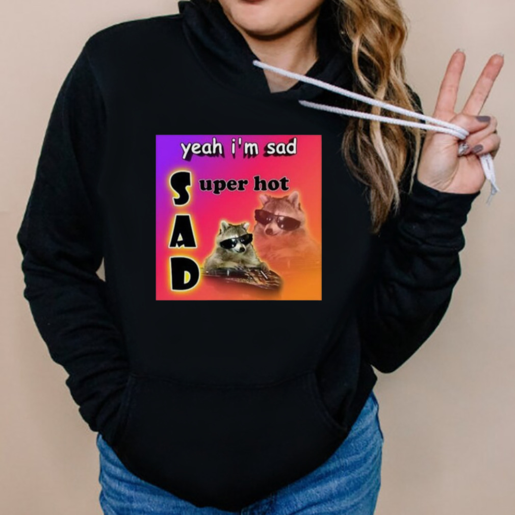 Snazzy Seagull Design Yeah I’m Sad Super Hot Cool Raccoon Word Shirt 5 Hoodies
