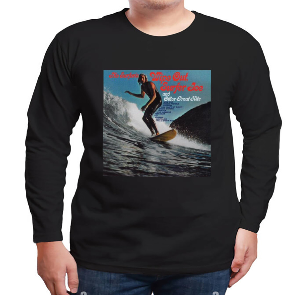 The Surfaris Wipe Out Surfer Joe And Other Great Hits 1963 shirt 3 Longsleeve tshirt