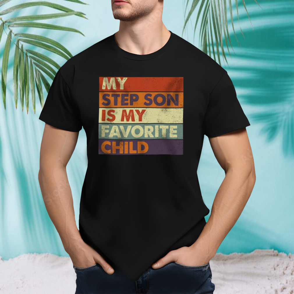 My Step Son is my Favorite shirt
