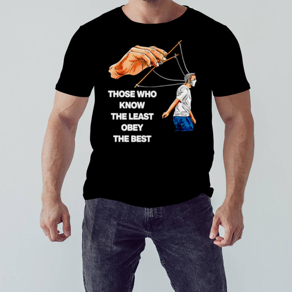 Those who know the least obey the best shirt 1 Unisex tshirt