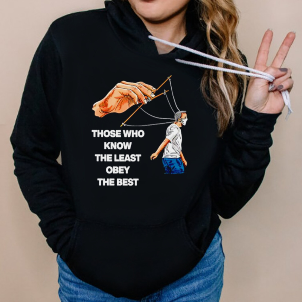 Those who know the least obey the best shirt 5 Hoodies