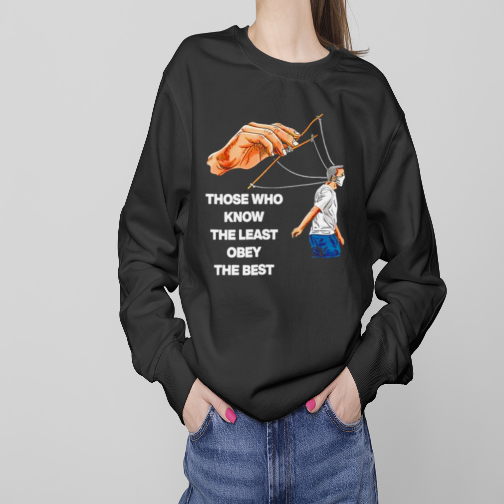 Those who know the least obey the best shirt 4 Sweaters