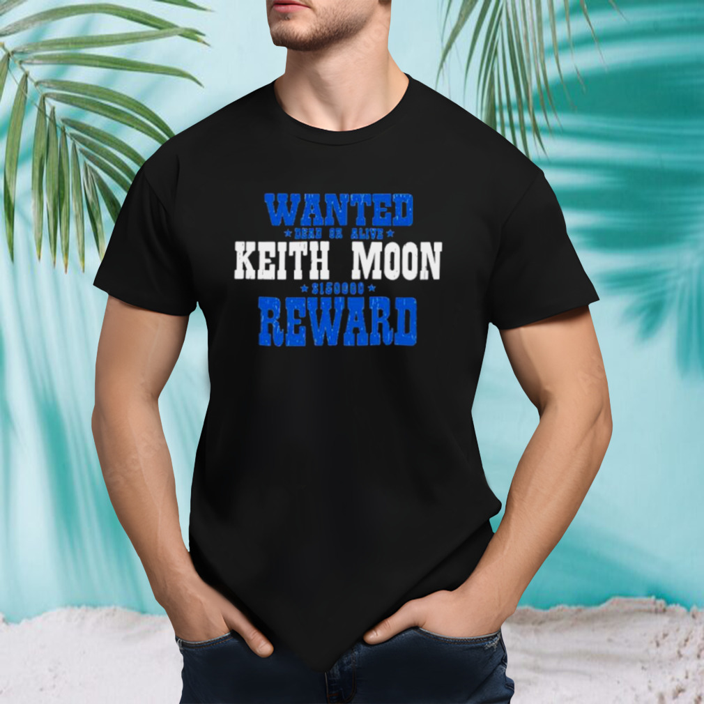 Wanted dead or alive Keith moon 150000 reward shirt