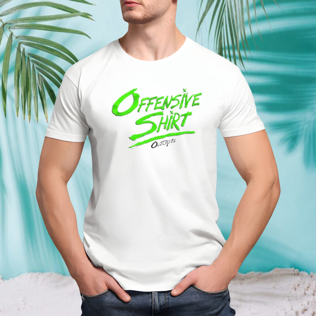 Outcasts offensive shirt