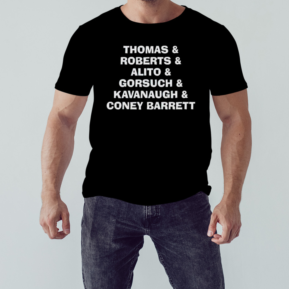 Thomas roberts alito gorsuch kavanaugh coney barrett shirt