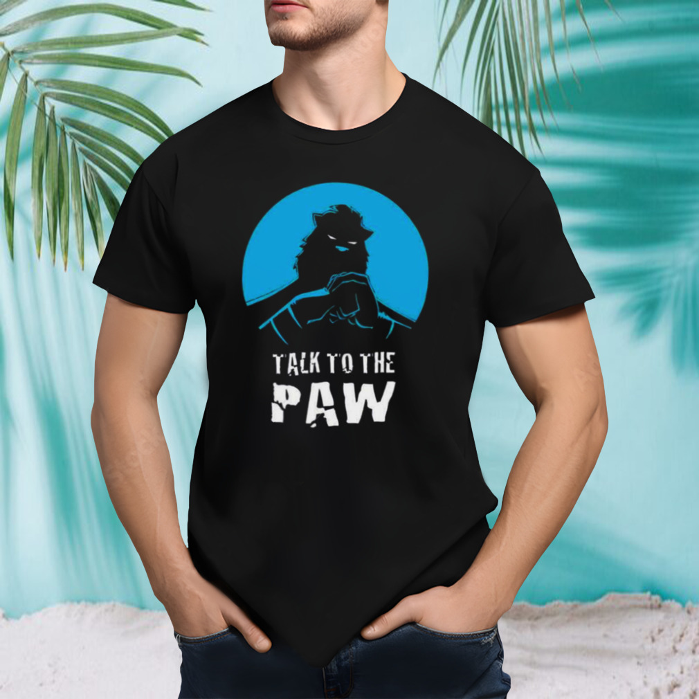 Talk To The Paw Auric Of The Great White North shirt