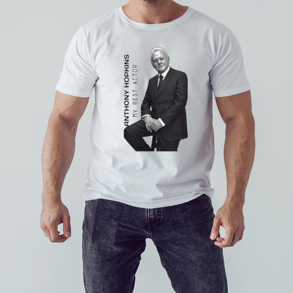 Anthony Hopkins my best actor shirt 1 Unisex shirt