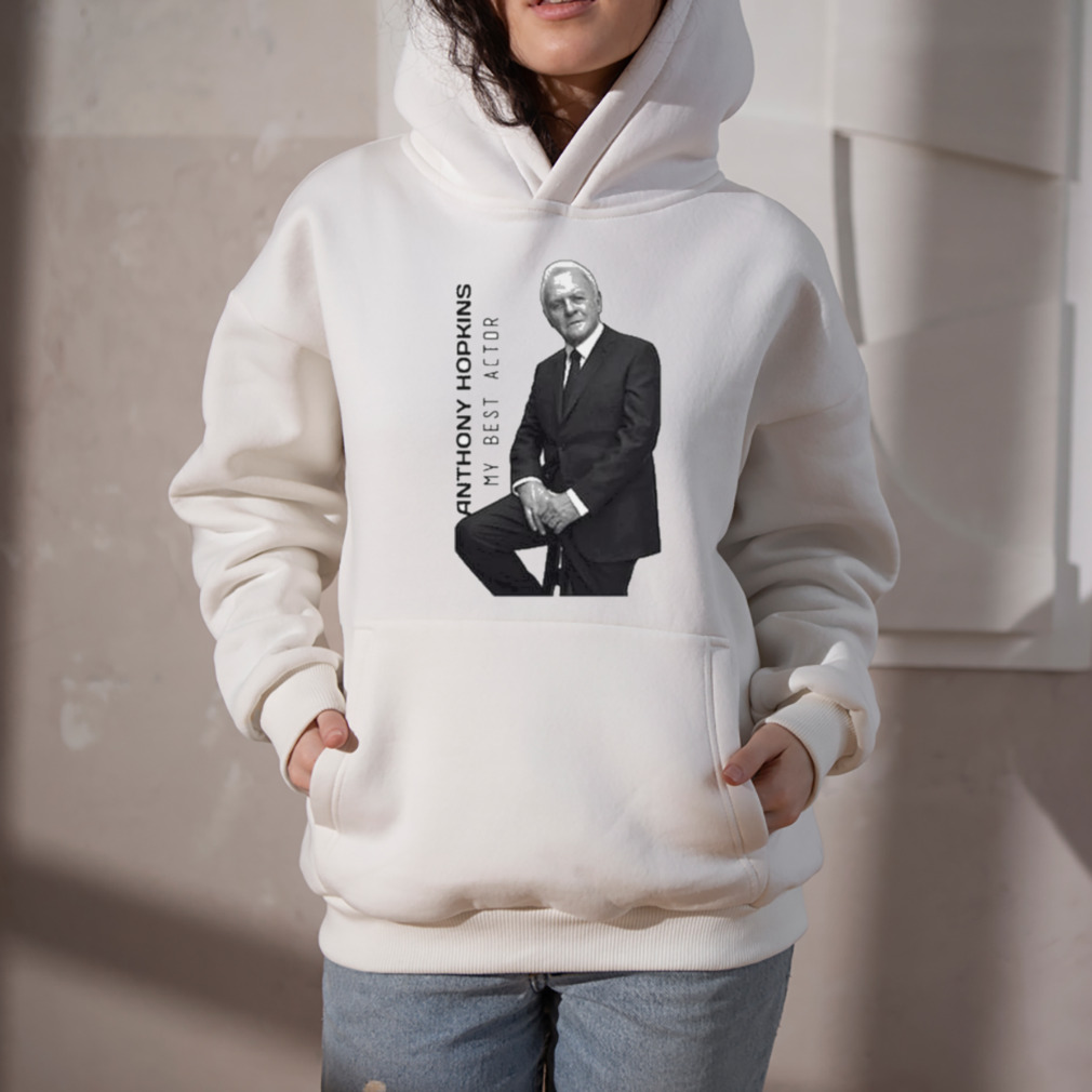 Anthony Hopkins my best actor shirt 5 Hoodie