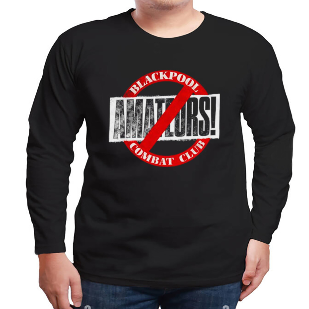 Blackpool Combat Club no Amateurs shirt 3 Longsleeve tshirt