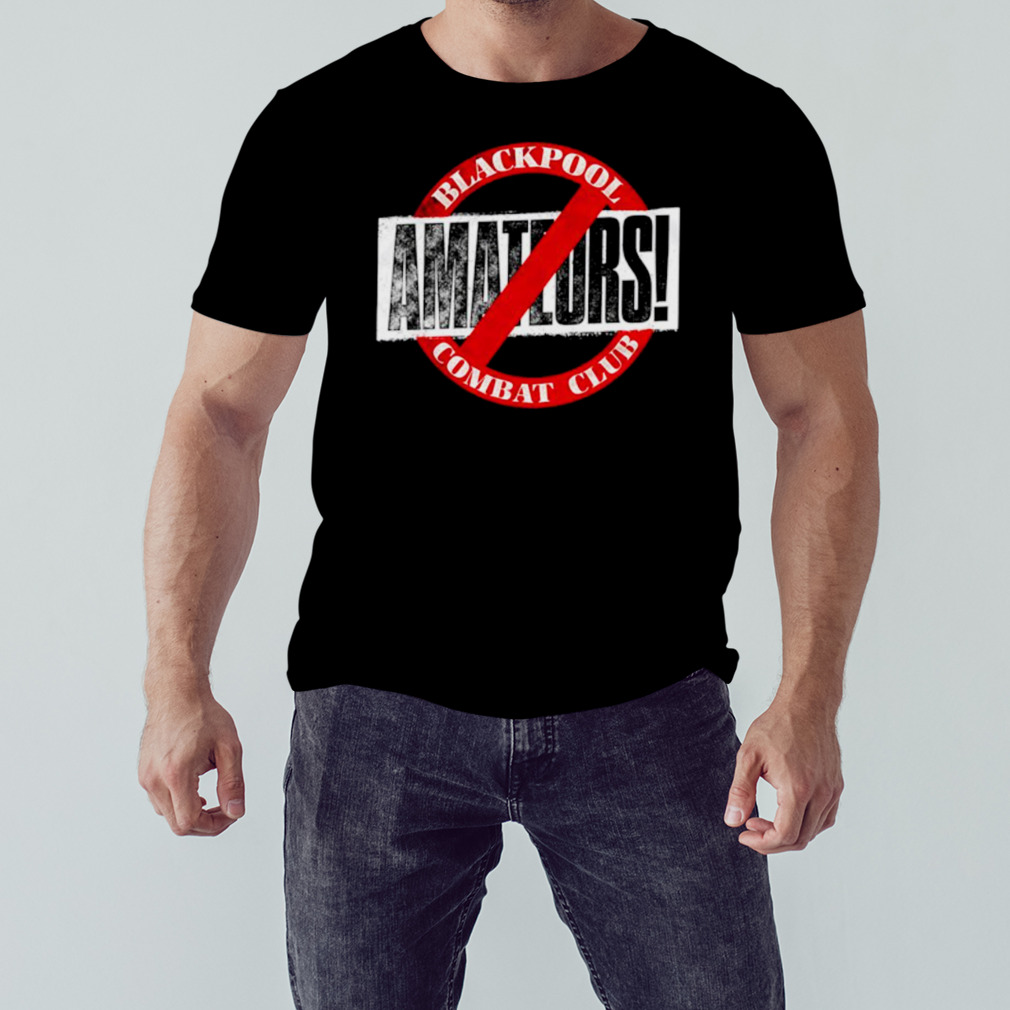 Blackpool Combat Club no Amateurs shirt 1 Unisex tshirt