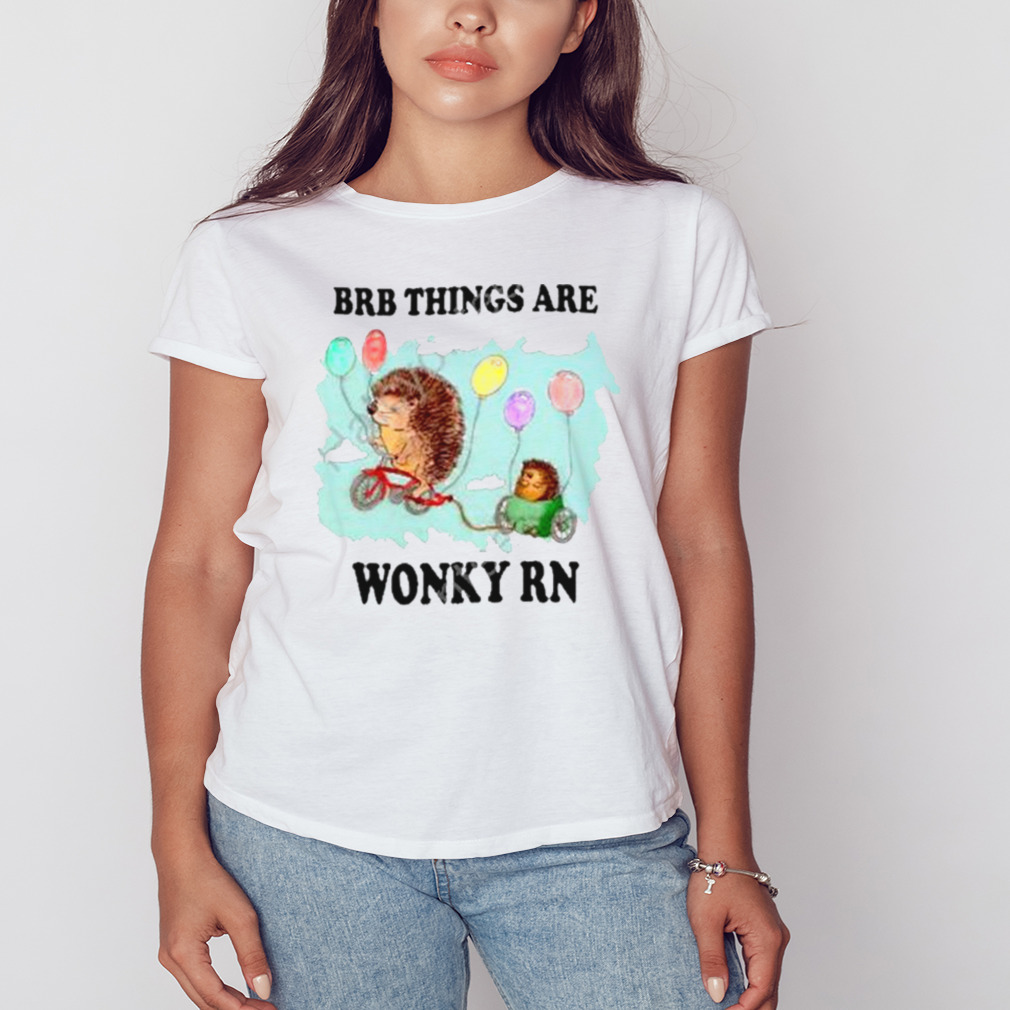 Brb Things Are Wonky Rn shirt 2 Women's shirt