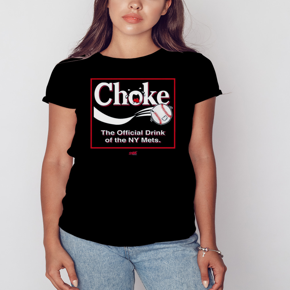 Choke The Official Drink Of Ny Mets Baseball Shirt