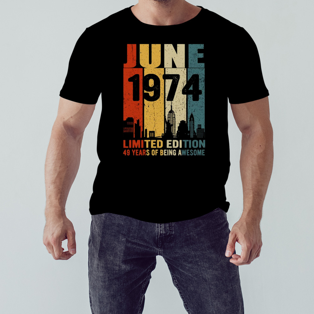 Design June 1974 limited edition 49 years of being awesome shirt 1 Unisex tshirt