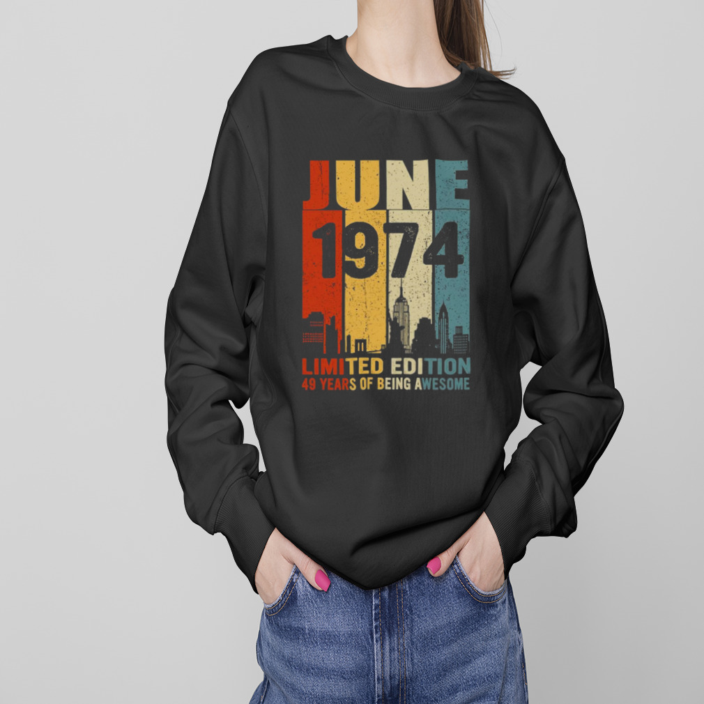 Design June 1974 limited edition 49 years of being awesome shirt 4 Sweaters