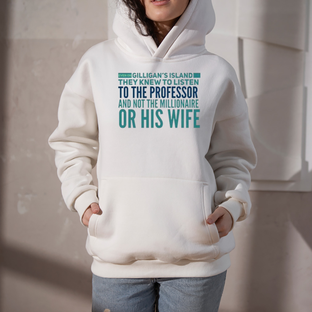 Even On Gilligan’s Island They Listened To The Professor T-Shirt 5 Hoodie