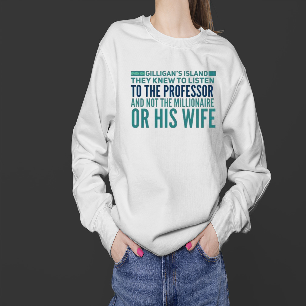 Even On Gilligan’s Island They Listened To The Professor T-Shirt 4 Sweater