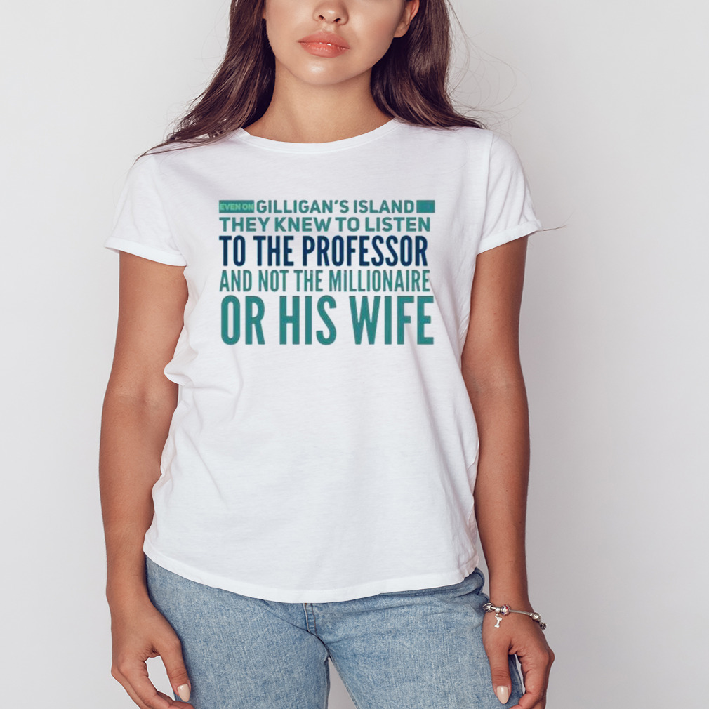 Even On Gilligan’s Island They Listened To The Professor T-Shirt 2 Women's shirt