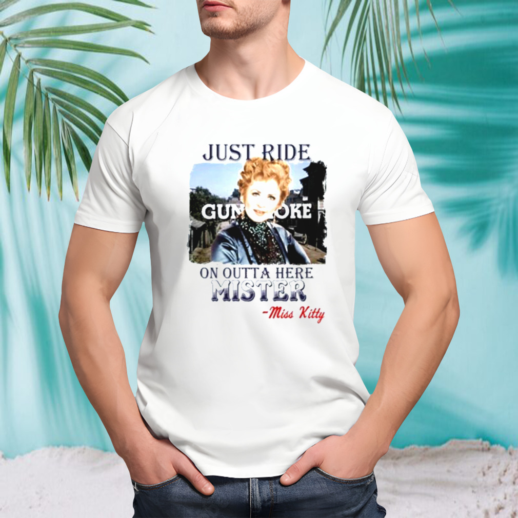 Gunsmoke On Outta Here Mister Miss Kitty shirt