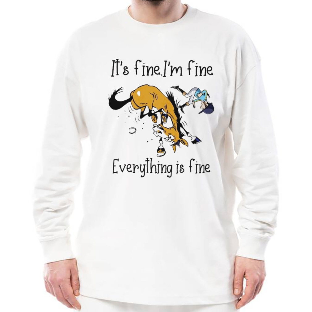 Horse It’s fine I’m fine everything is fine shirt 3 Longsleeve shirt