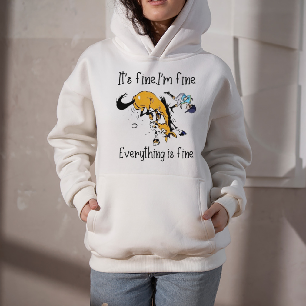 Horse It’s fine I’m fine everything is fine shirt 5 Hoodie