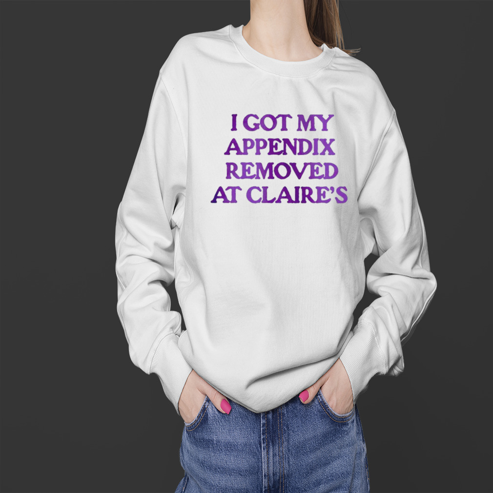 I got my appendix removed at claires shirt 4 Sweater