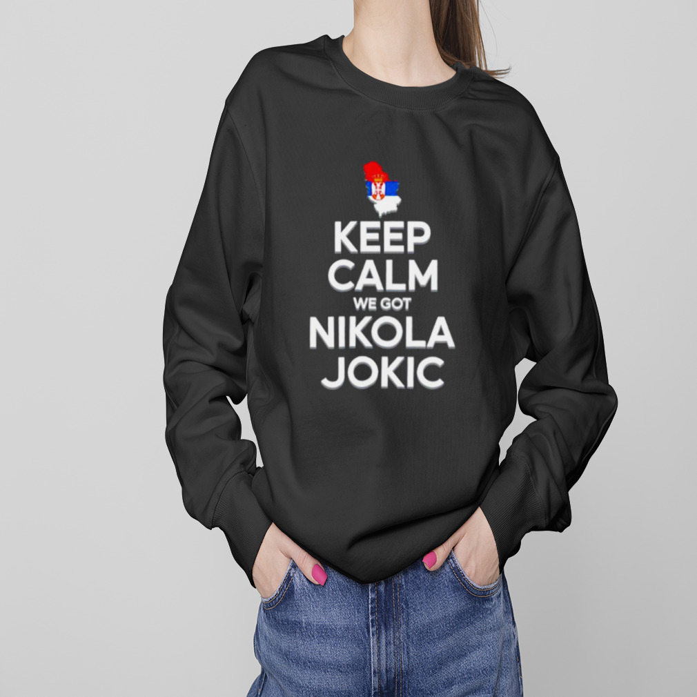 Keep calm we got Nikola Jokic shirt 4 Sweaters
