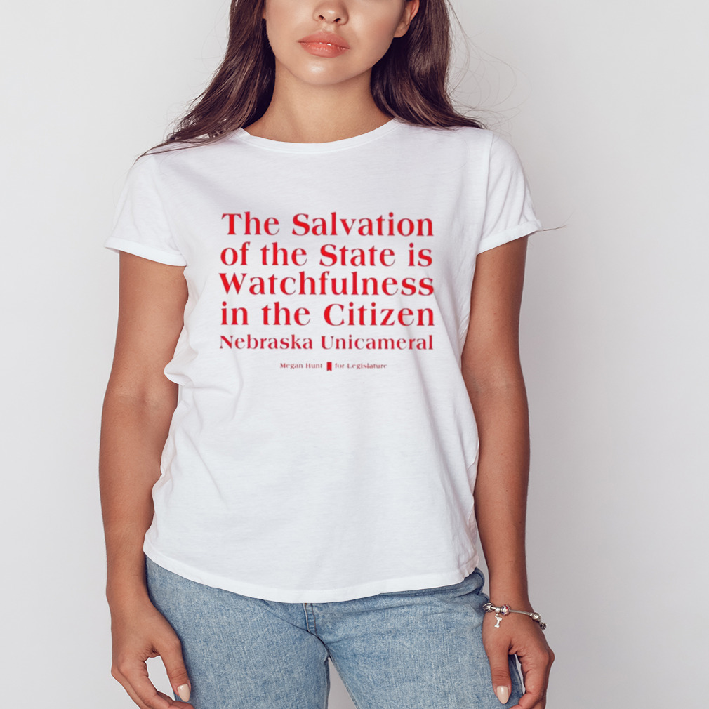 Megan Hunt Legislature The Salvation Of The State Is Watchfulness In The Citizen Nebraska Unicameral Shirt 2 Women's shirt