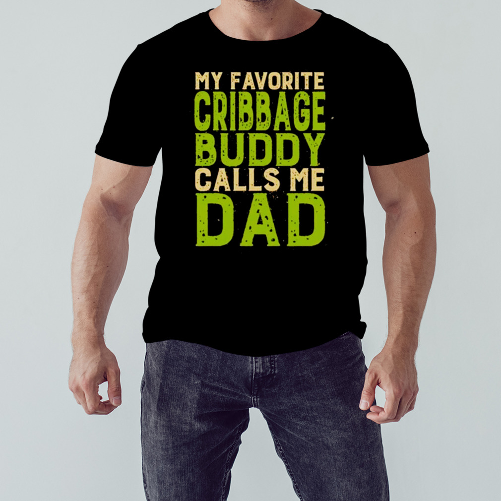 My Favorite Cribbage Buddy Calls Me Dad T-Shirt 1 Unisex tshirt