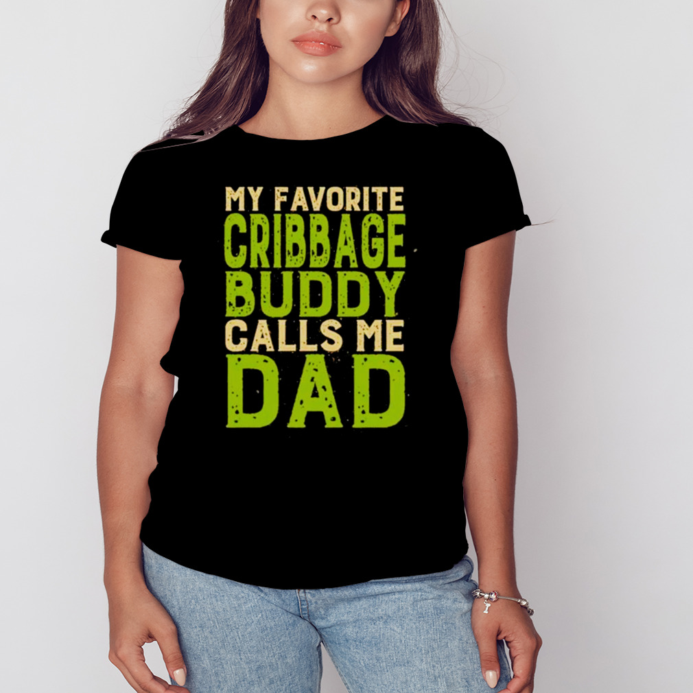 My Favorite Cribbage Buddy Calls Me Dad T-Shirt 2 Women's tshirt