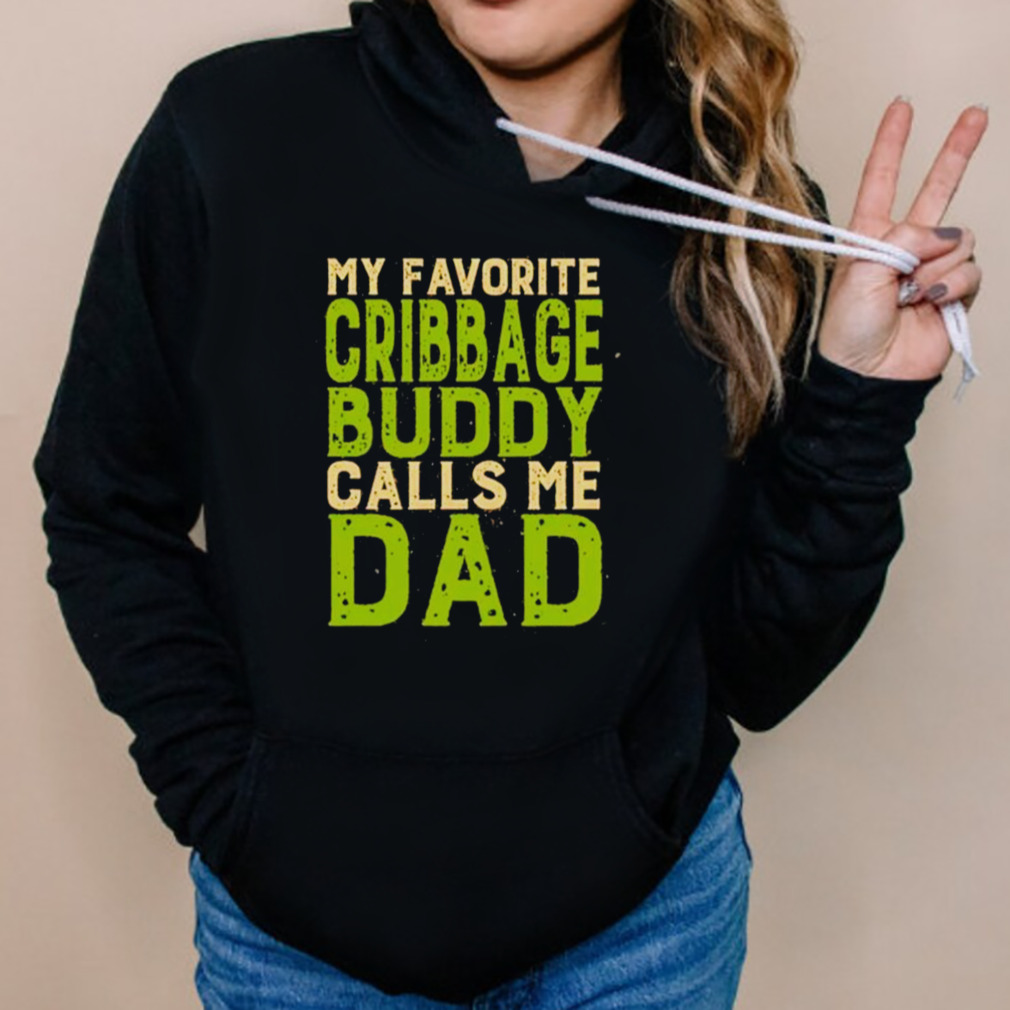 My Favorite Cribbage Buddy Calls Me Dad T-Shirt 5 Hoodies
